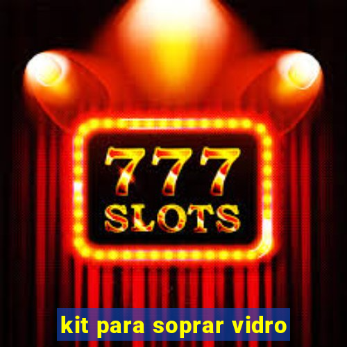 kit para soprar vidro
